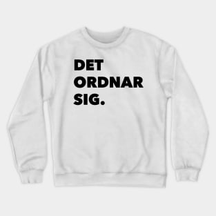 Det Ordnar Sig (Everything will be ok in Swedish) Crewneck Sweatshirt